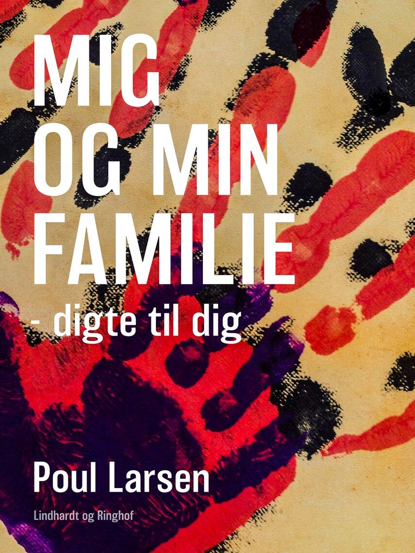 Poul Larsen (f. 1940): Mig og min familie : digte til dig