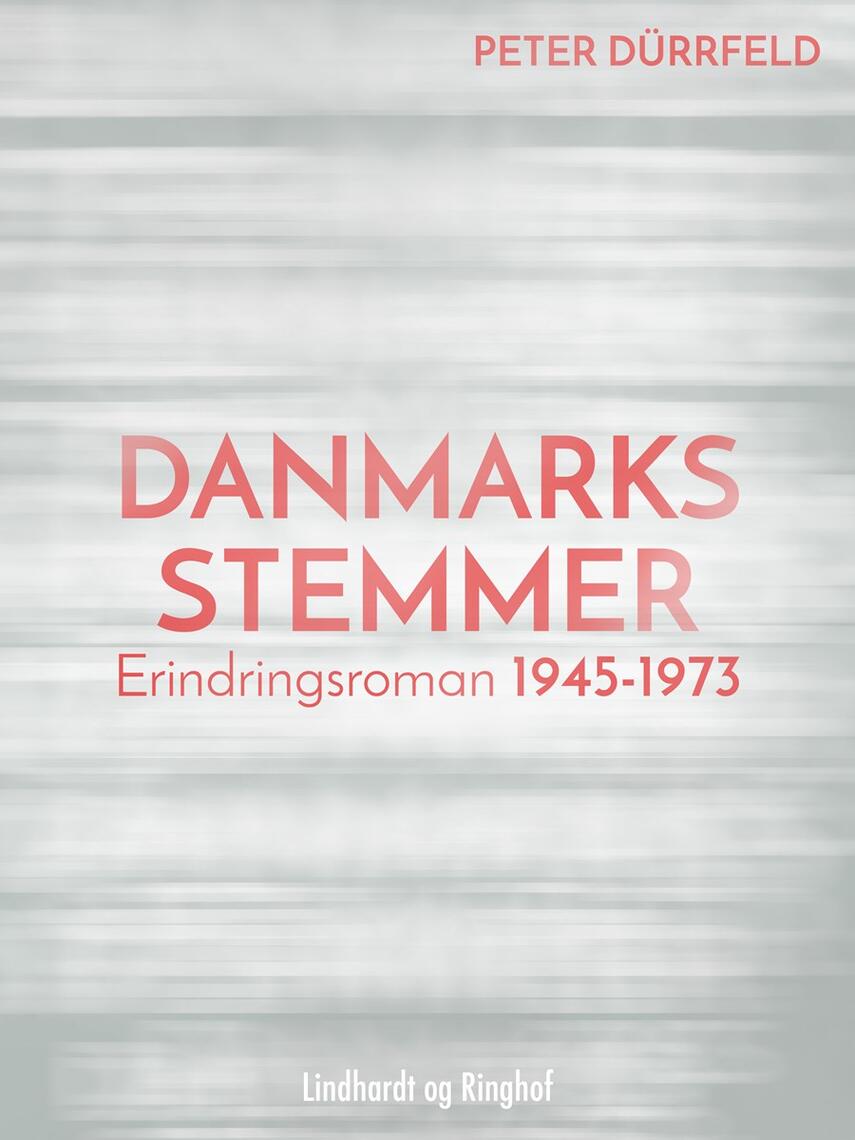 Peter Dürrfeld: Danmarks stemmer : erindringsroman 1945-1973