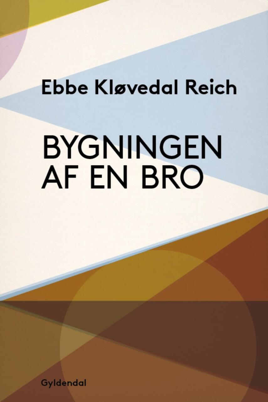 Ebbe Kløvedal Reich: Bygningen af en bro : en samtidighedsroman