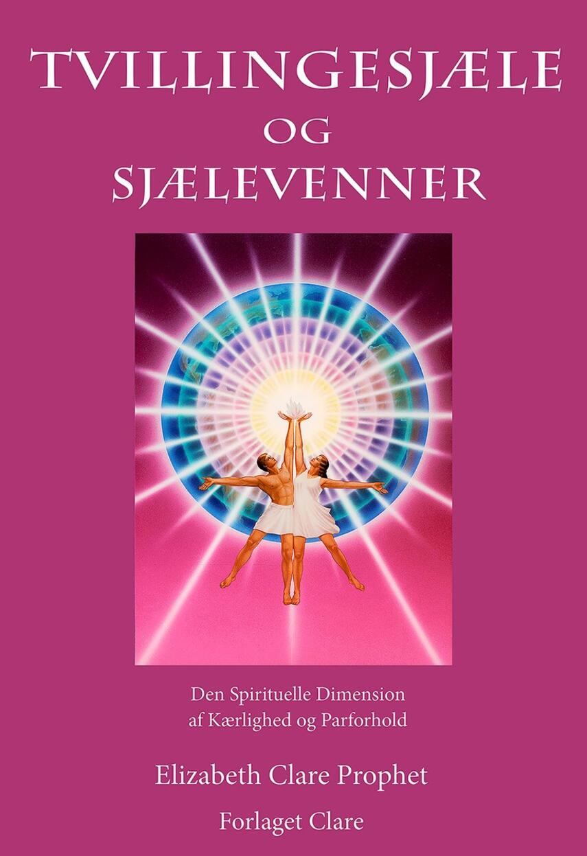 Elizabeth Clare Prophet: Tvillingesjæle og sjælevenner : den spirituelle dimension af kærlighed og parforhold