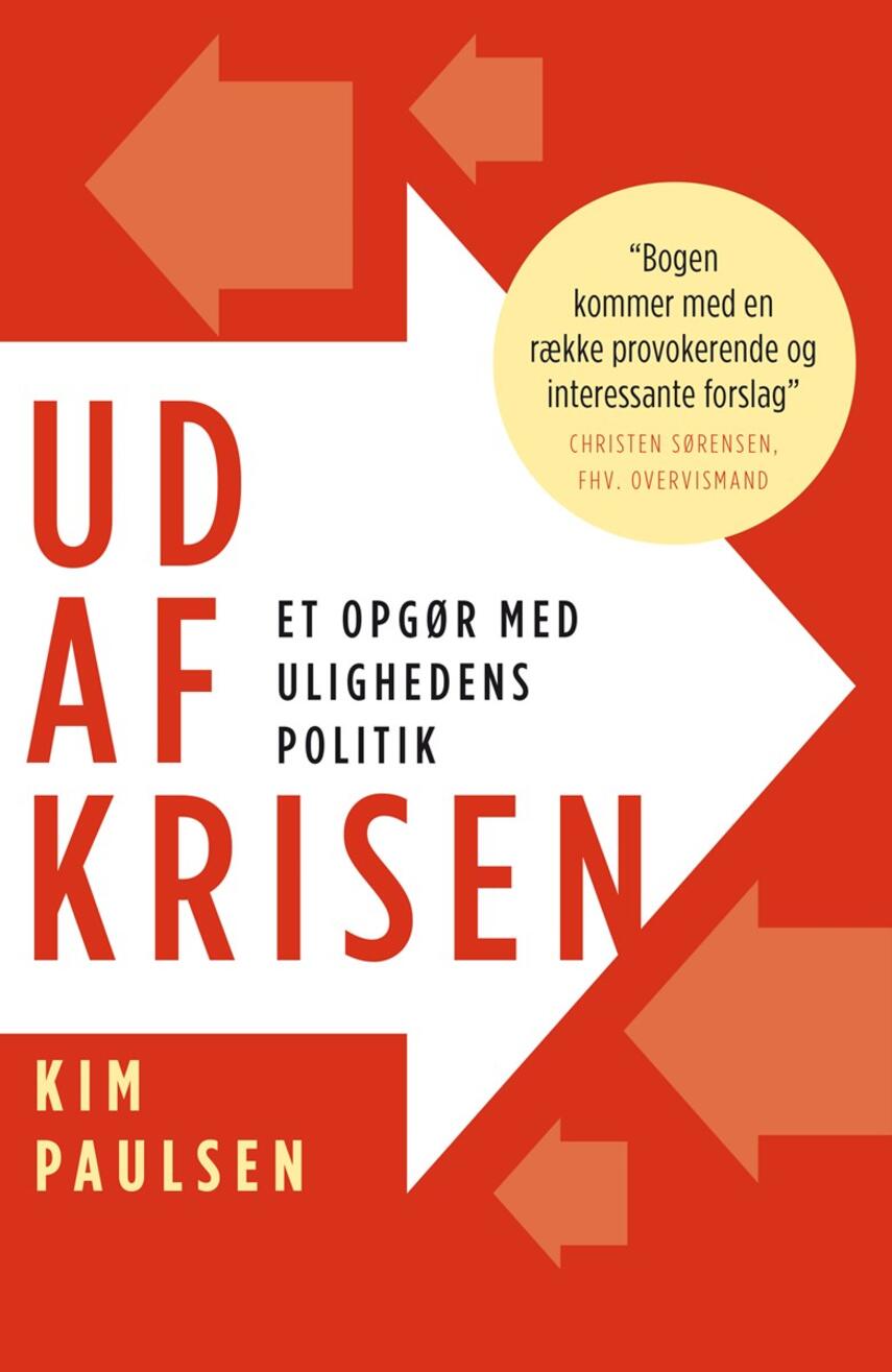 Kim Paulsen: Ud af krisen : et opgør med ulighedens politik