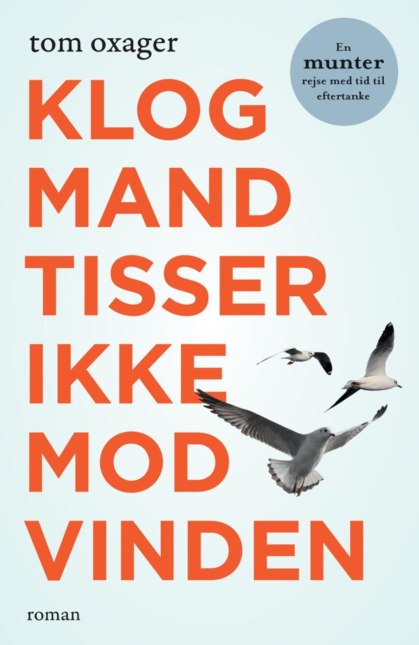 Tom Oxager: Klog mand tisser ikke mod vinden : en munter rejse med tid til eftertanke