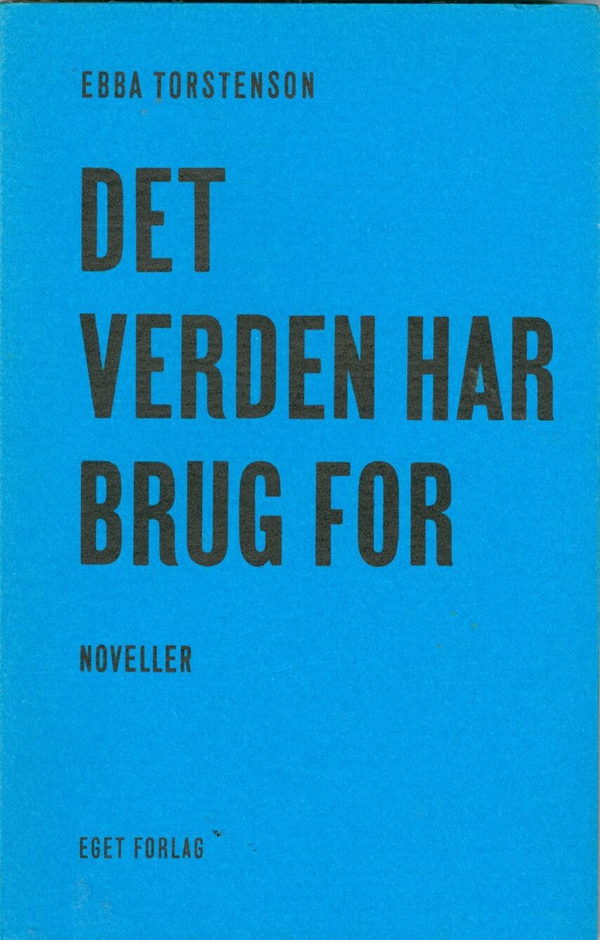 Ebba Torstenson: Det verden har brug for : noveller