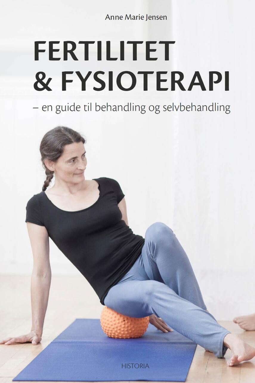 Anne Marie Jensen (f. 1969): Fertilitet & fysioterapi : en guide til behandling og selvbehandling