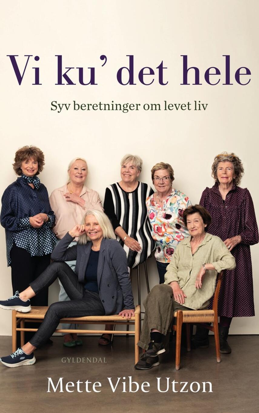 Mette Vibe Utzon: Vi ku' det hele : syv beretninger om levet liv