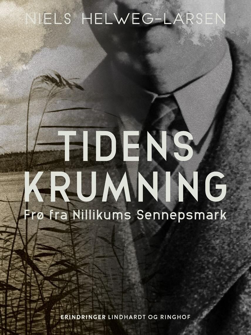 Niels Helweg-Larsen: Tidens krumning : frø fra Nillikums Sennepsmark