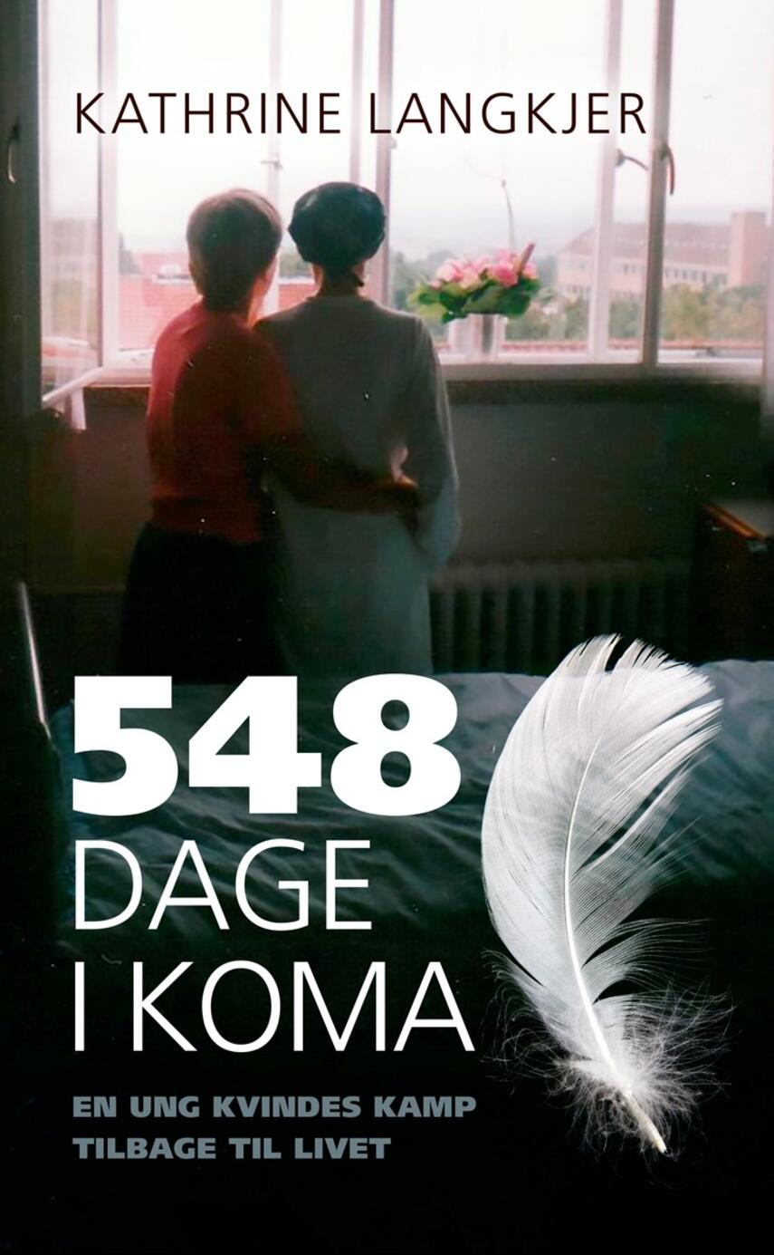 Kathrine Langkjer (f. 1987): 548 dage i koma : en ung kvindes kamp tilbage til livet