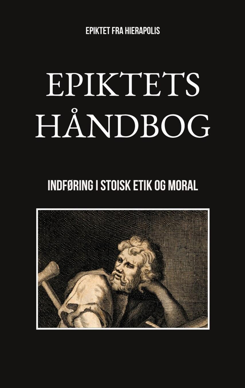 Epiktets håndbog : indføring i stoisk etik og moral (Ved Peter Eliot ...