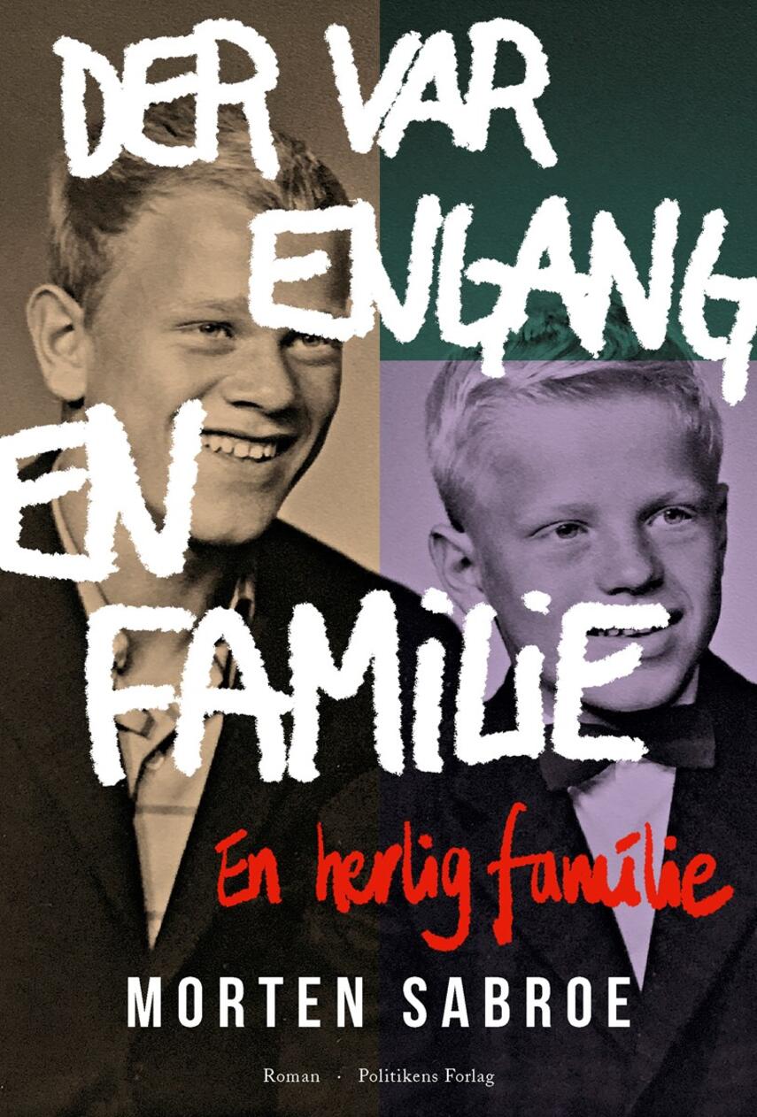 Morten Sabroe: Der var engang en familie : en herlig familie : roman