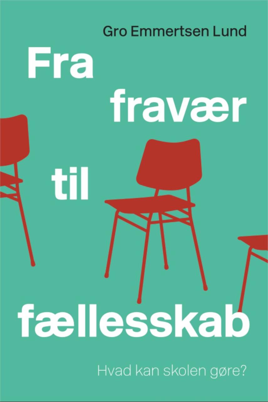 Gro Emmertsen Lund: Fra fravær til fællesskab : hvad kan skolen gøre?