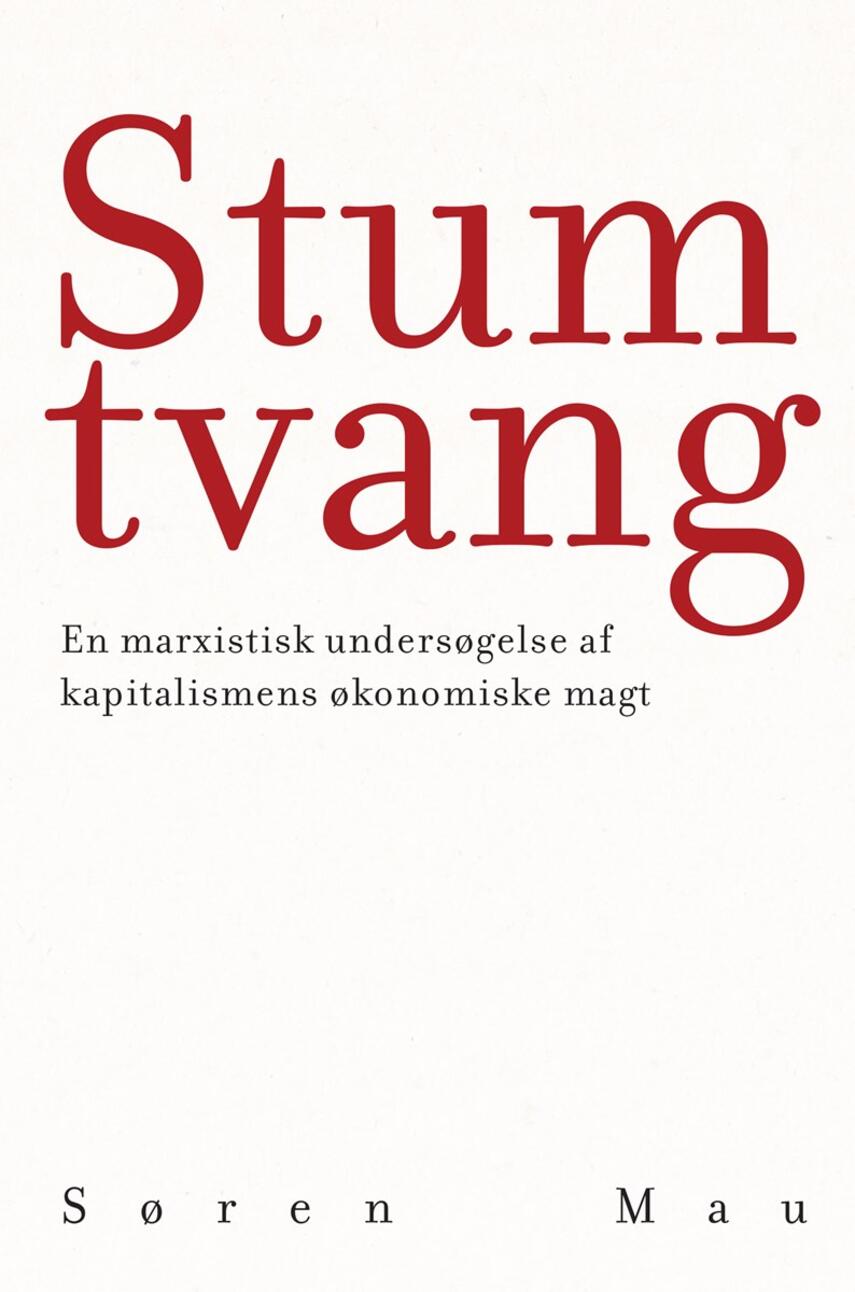 Søren Mau: Stum tvang : en marxistisk undersøgelse af kapitalismens økonomiske magt