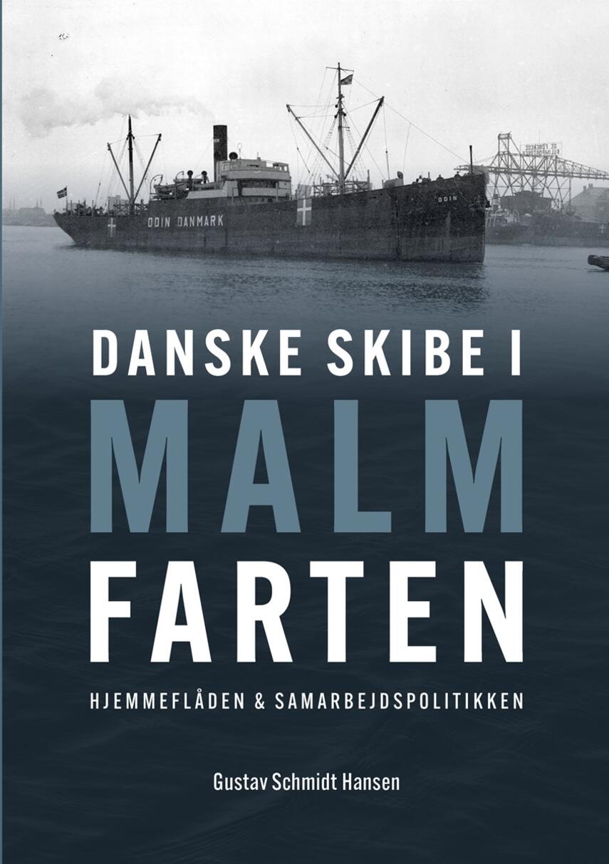 Gustav Schmidt Hansen (f. 1948): Danske skibe i malmfarten : hjemmeflåden & samarbejdspolitikken