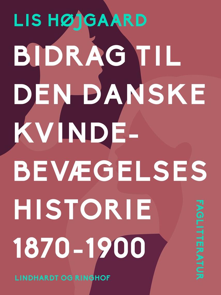 Lis Højgaard: Bidrag til den danske kvindebevægelses historie 1870-1900