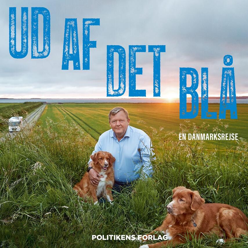 Lars Løkke Rasmussen: Ud af det blå : en Danmarksrejse
