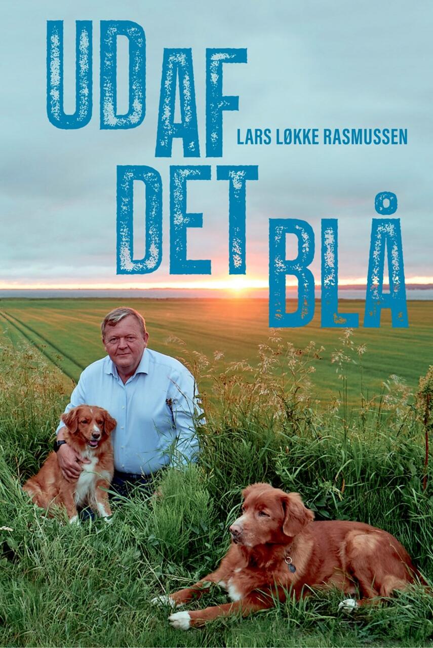 Lars Løkke Rasmussen: Ud af det blå : en Danmarksrejse