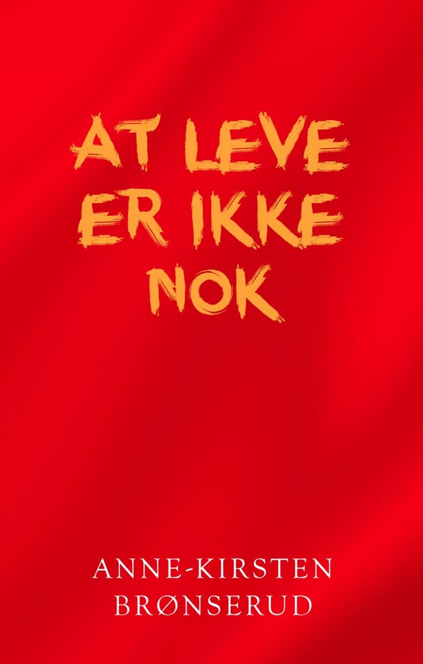 Anne-Kirsten Brønserud: At leve er ikke nok