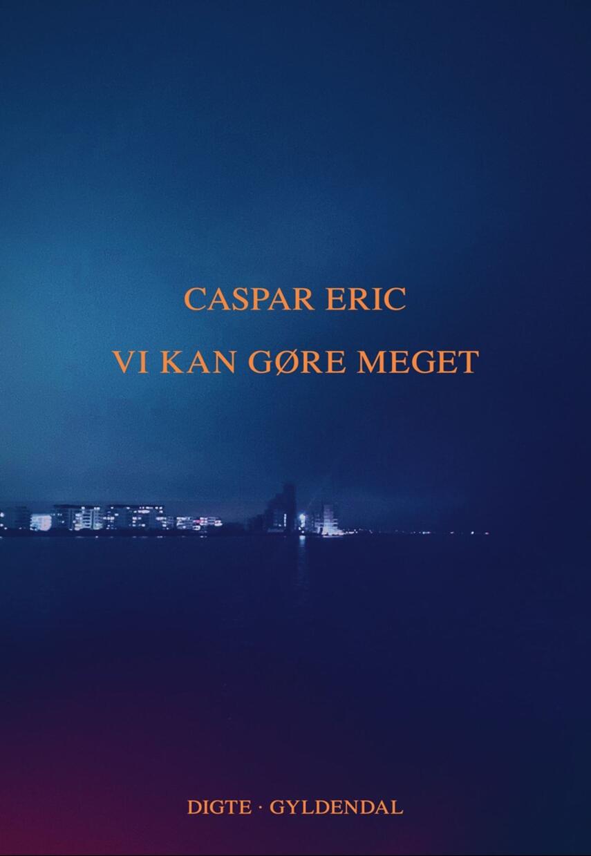 Caspar Eric (f. 1987): Vi kan gøre meget : digte fra vinter til forår