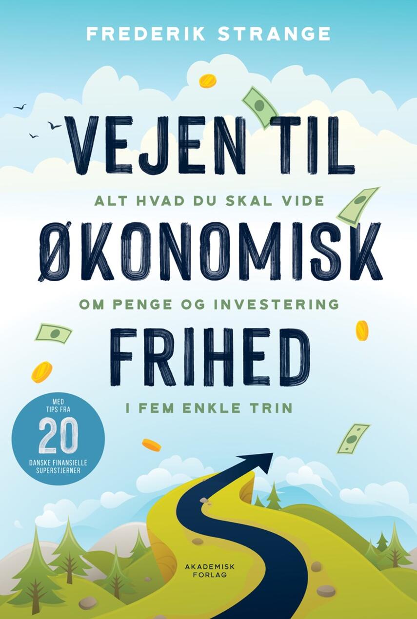 Frederik Strange (f. 1985-07-24): Vejen til økonomisk frihed : alt hvad du skal vide om penge og investering i 5 enkle trin