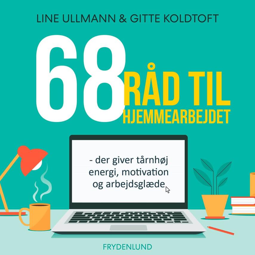 Line Ullmann, Gitte Koldtoft: 68 råd til hjemmearbejdet