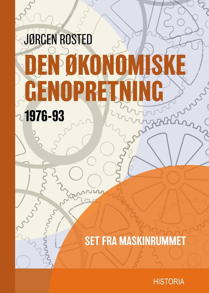 Jørgen Rosted: Den økonomiske genopretning 1976-93 : set fra maskinrummet