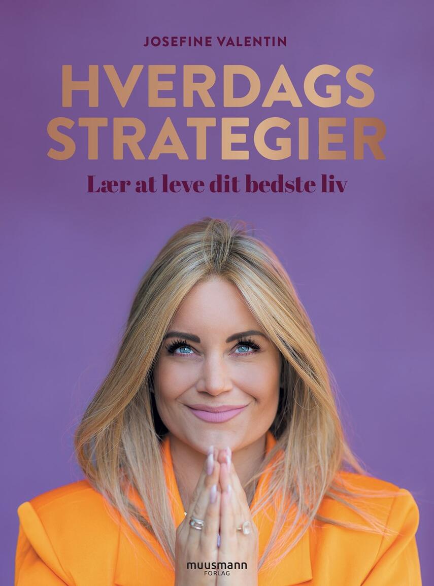 Josefine Valentin: Hverdagsstrategier : lær at leve dit bedste liv