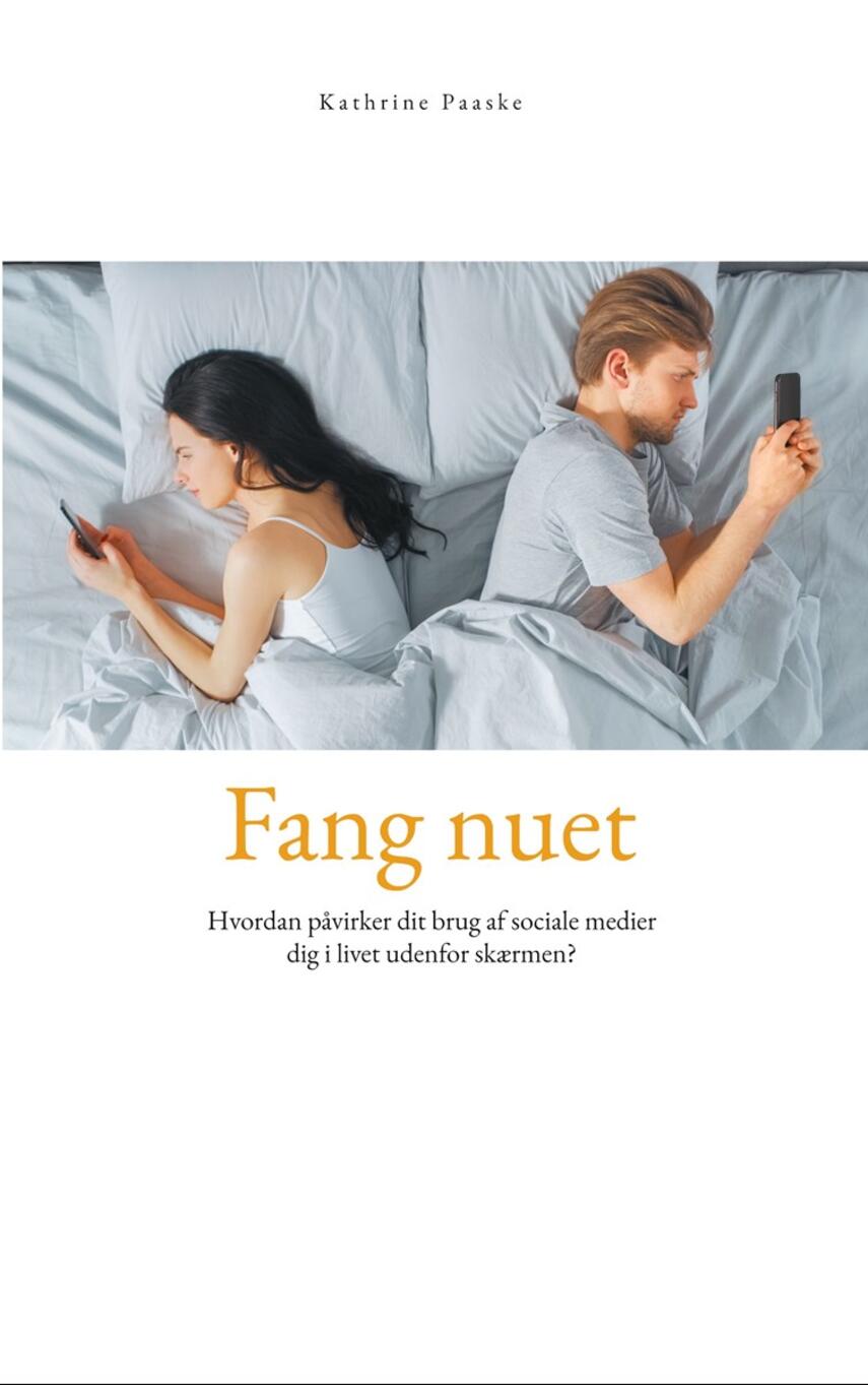 Kathrine Ravn Paaske: Fang nuet : hvordan påvirker dit brug af sociale medier dig i livet udenfor skærmen?