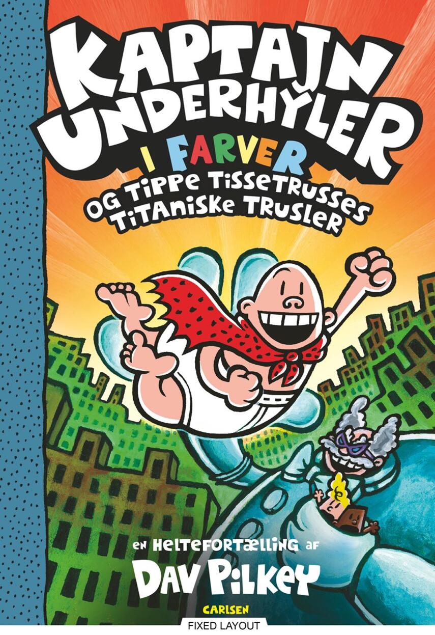 Dav Pilkey: Kaptajn Underhyler i farver og Tippe Tissetrusses titaniske trusler : en heltefortælling