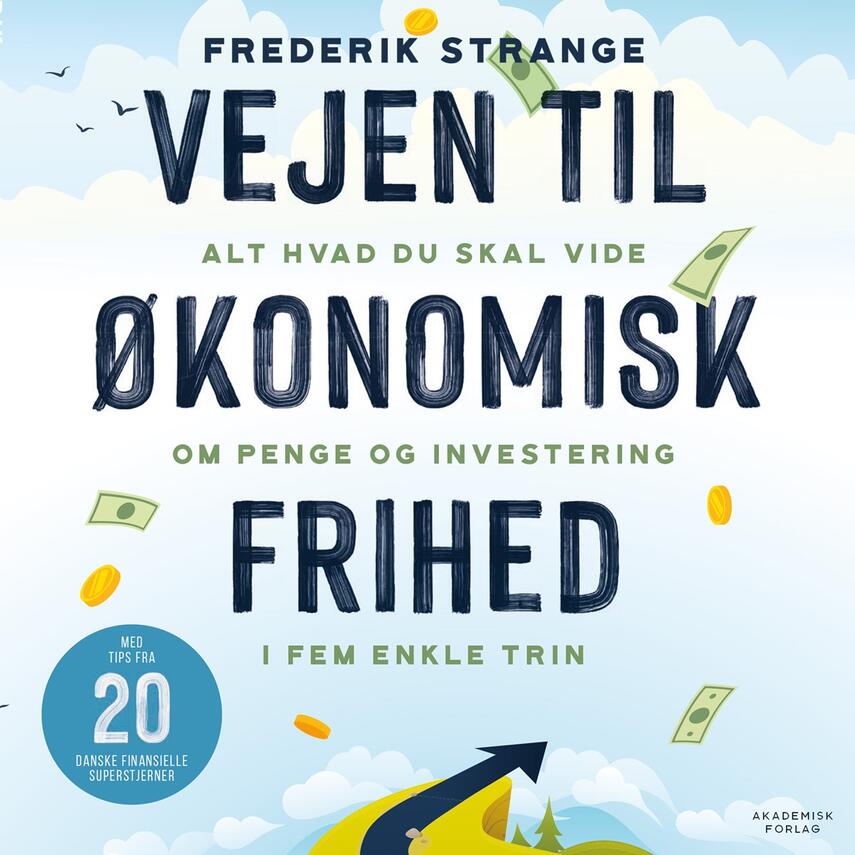 Frederik Strange (f. 1985-07-24): Vejen til økonomisk frihed : alt hvad du skal vide om penge og investering i 5 enkle trin