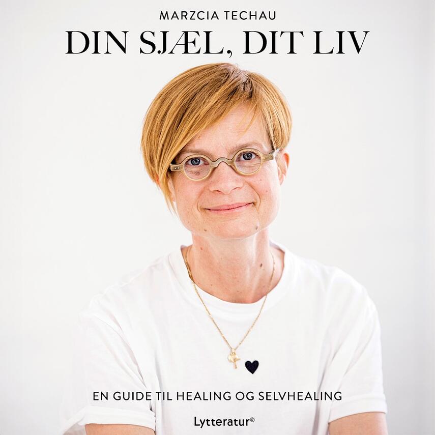 Marzcia Techau: Din sjæl, dit liv : en guide til healing og selvhealing
