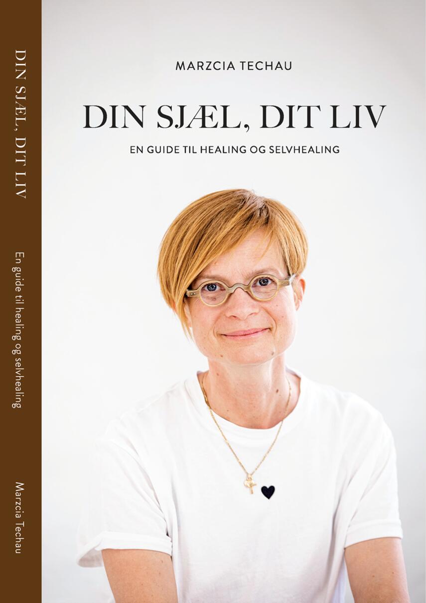 Marzcia Techau: Din sjæl, dit liv : en guide til healing og selvhealing