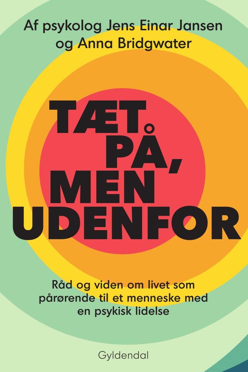 Jens Einar Jansen, Anna Bridgwater: Tæt på, men udenfor : råd og viden om livet som pårørende til et menneske med en psykisk lidelse