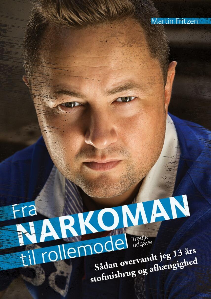 Martin Fritzen (f. 1976): Fra narkoman til rollemodel : sådan overvandt jeg 13 års stofmisbrug og afhængighed