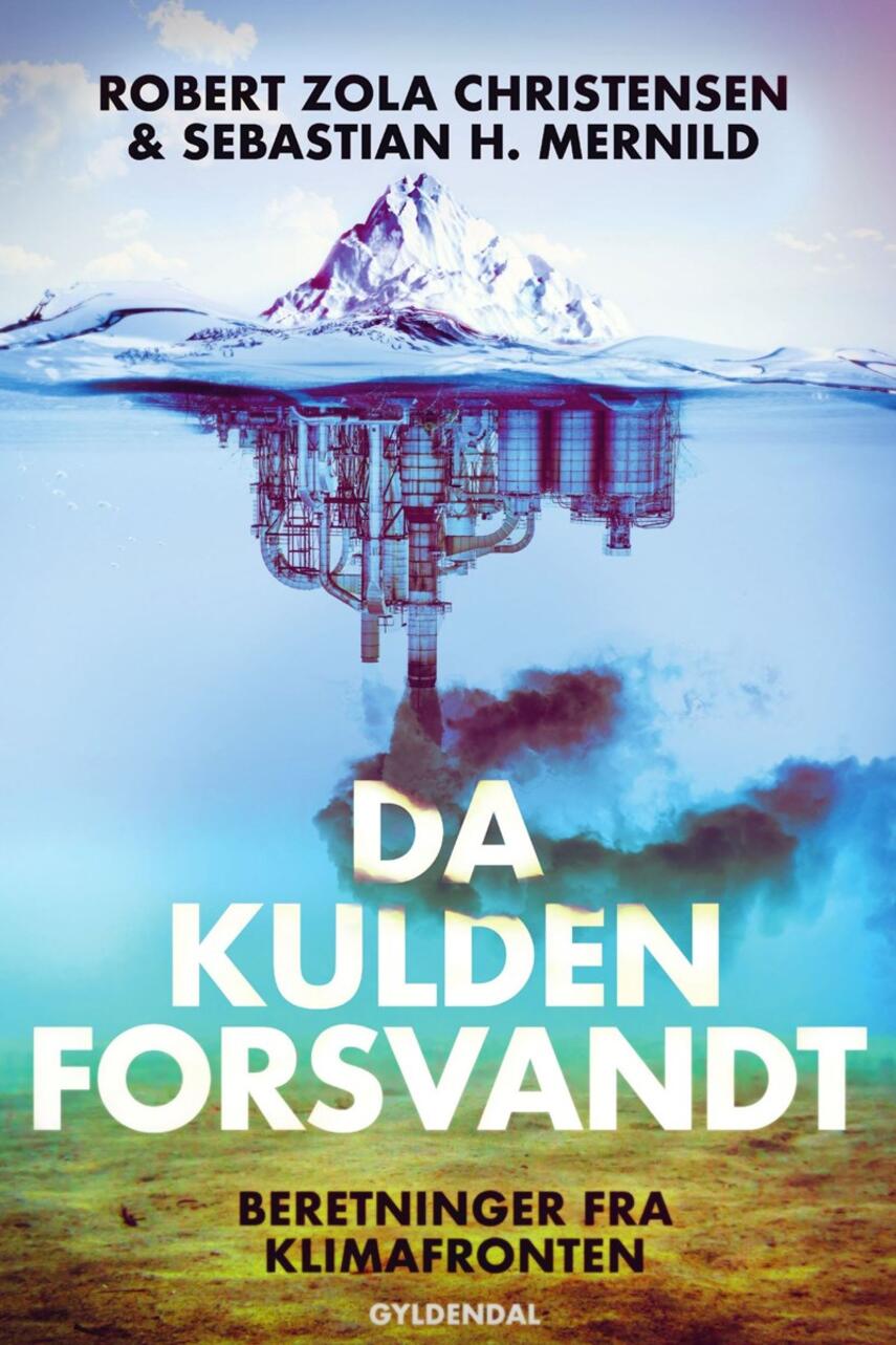 Robert Zola Christensen, Sebastian H. Mernild: Da kulden forsvandt : beretninger fra klimafronten