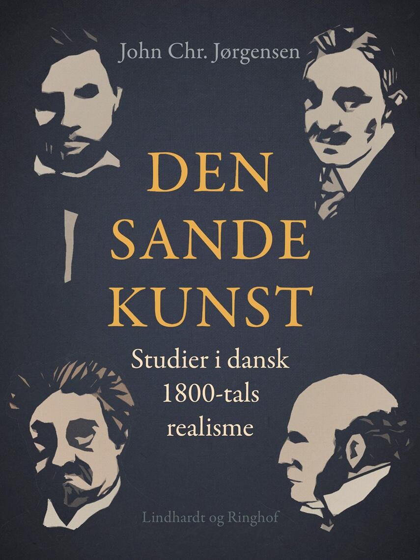 John Chr. Jørgensen (f. 1944): Den sande kunst : studier i dansk 1800-tals realisme : Poul Møller, Hans Egede Schack, Georg Brandes, Herman Bang