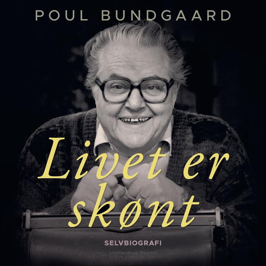 Poul Bundgaard (f. 1922): Livet er skønt