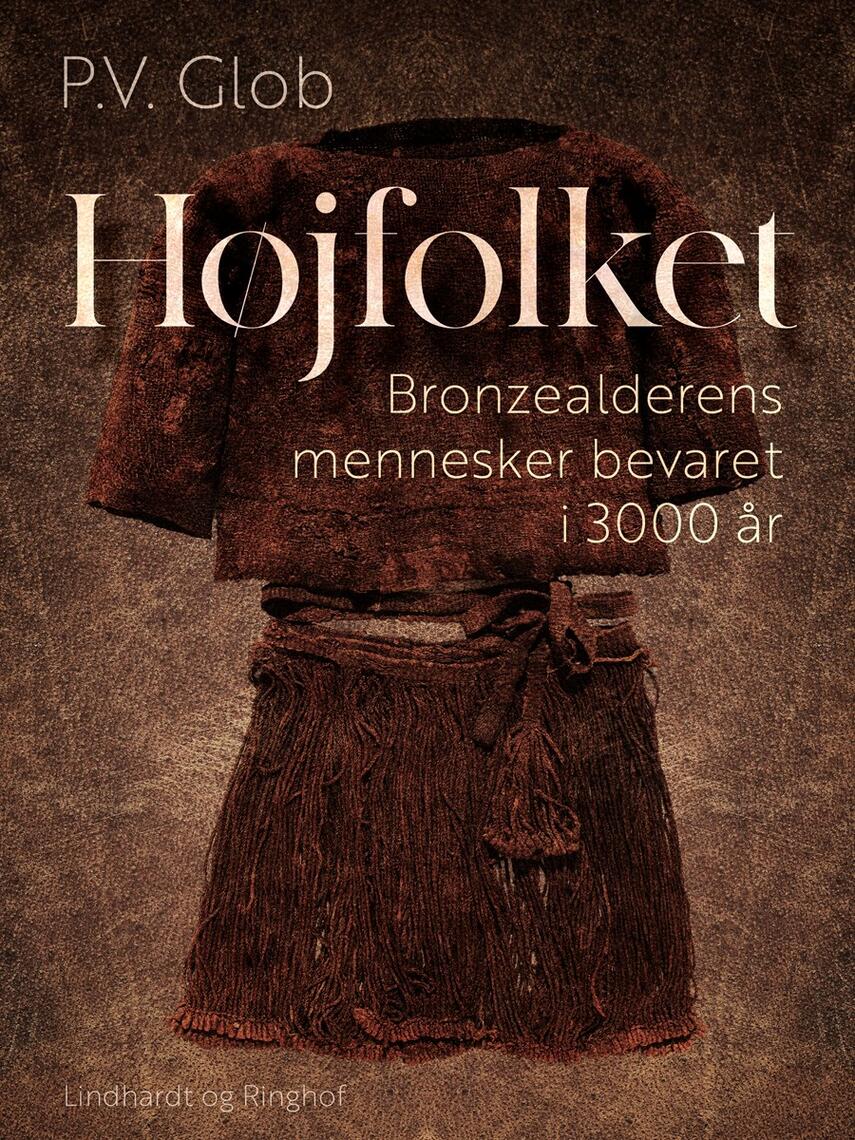 Peter V. Glob: Højfolket : bronzealderens mennesker bevaret i 3000 år