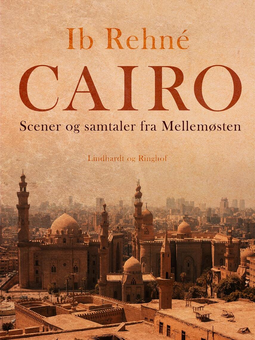 Ib Rehné: Cairo : scener og samtaler fra Mellemøsten
