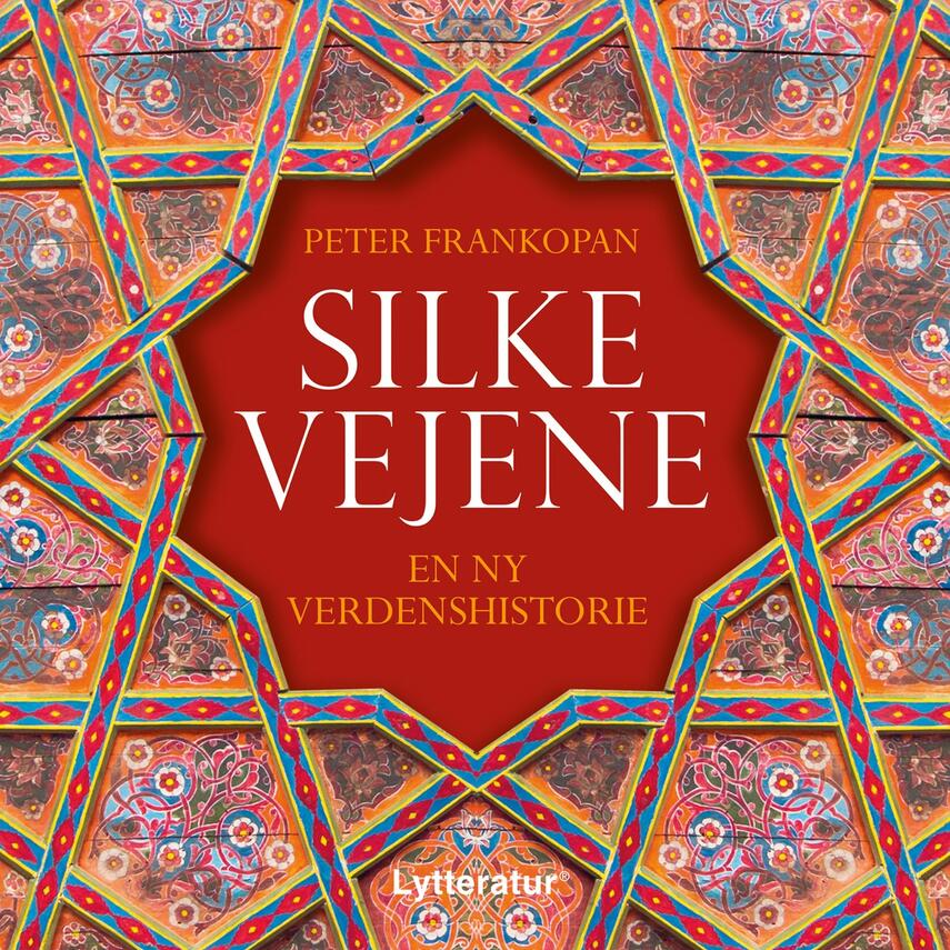 Peter Frankopan: Silkevejene : en ny verdenshistorie