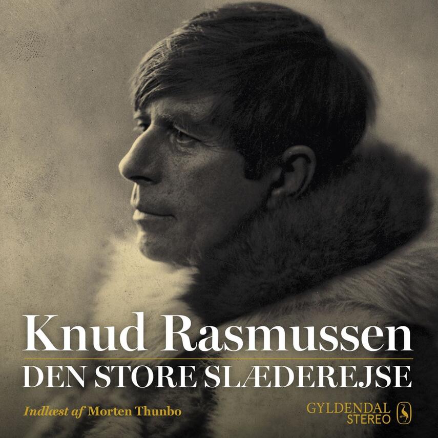 Knud Rasmussen (f. 1879): Den store slæderejse (Ved Morten Thunbo)
