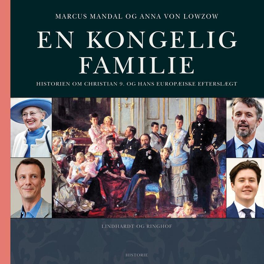 : En kongelig familie : historien om Christian 9. og hans europæiske efterslægt