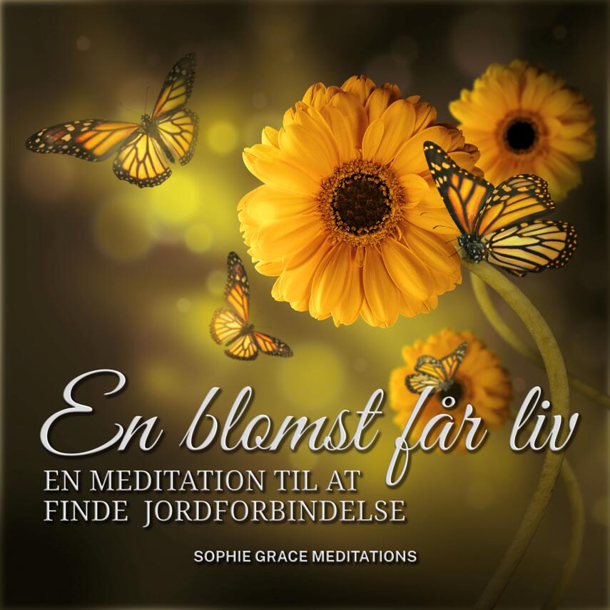 : En blomst får liv : en meditation til at finde jordforbindelse