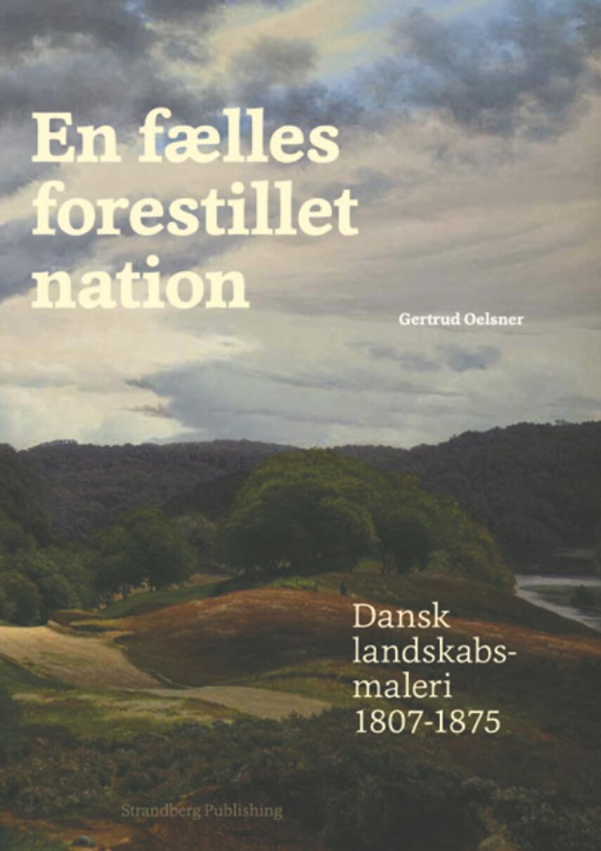Gertrud Oelsner: En fælles forestillet nation : dansk landskabsmaleri 1807-1875