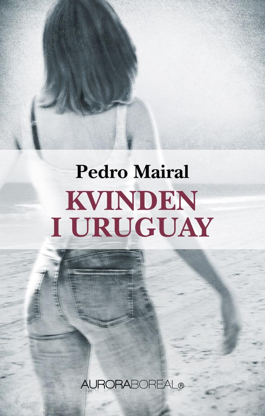 Pedro Mairal (f. 1970): Kvinden i Uruguay