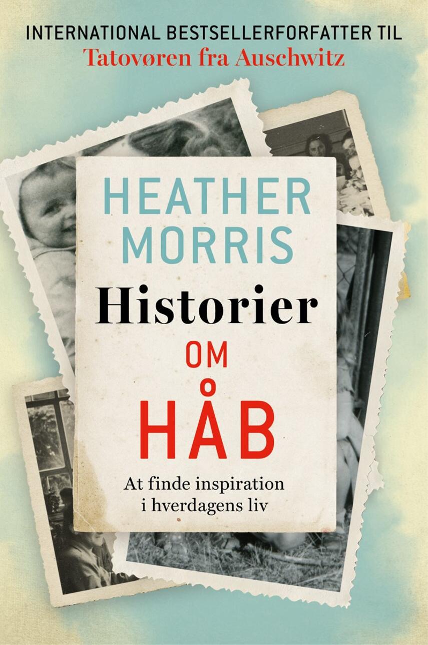 Heather Morris: Historier om håb : at finde inspiration i hverdagens liv