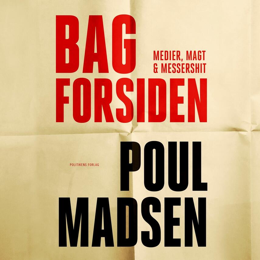 Poul Madsen (f. 1962-03-31): Bag forsiden : medier, magt & Messershit