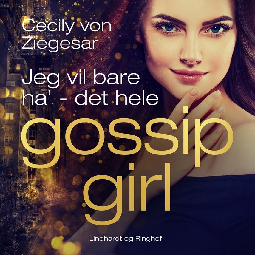 Cecily Von Ziegesar: Jeg vil bare ha' - det hele
