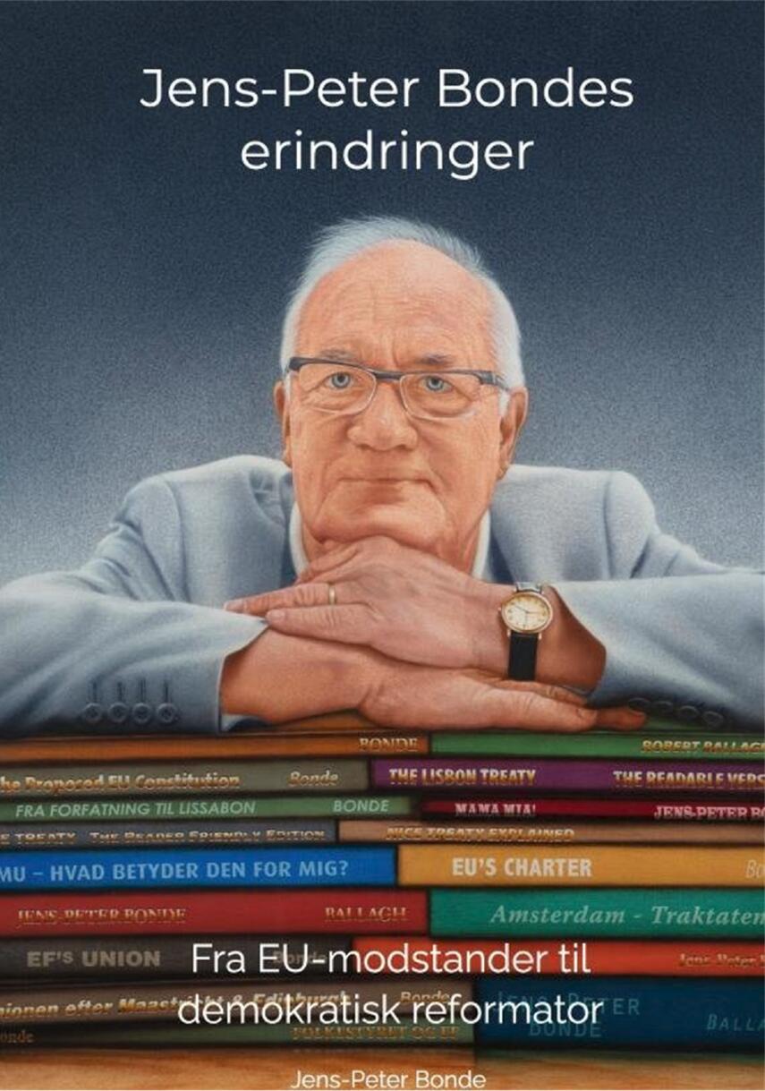 Jens-Peter Bonde (f. 1948): Jens-Peter Bondes erindringer : fra EU-modstander til demokratisk reformator