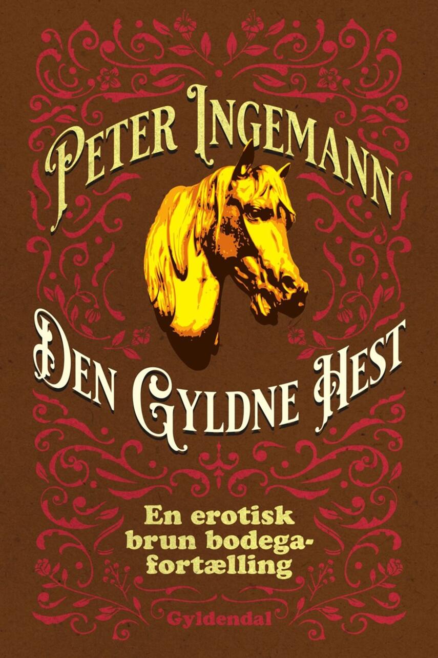 Peter Ingemann (f. 1973): Den Gyldne Hest : en erotisk brun bodegafortælling