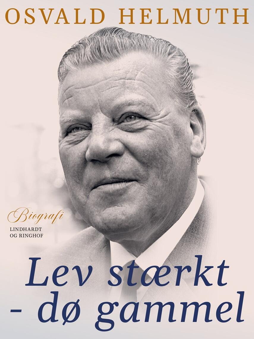Osvald Helmuth: Lev stærkt - dø gammel : erindringer