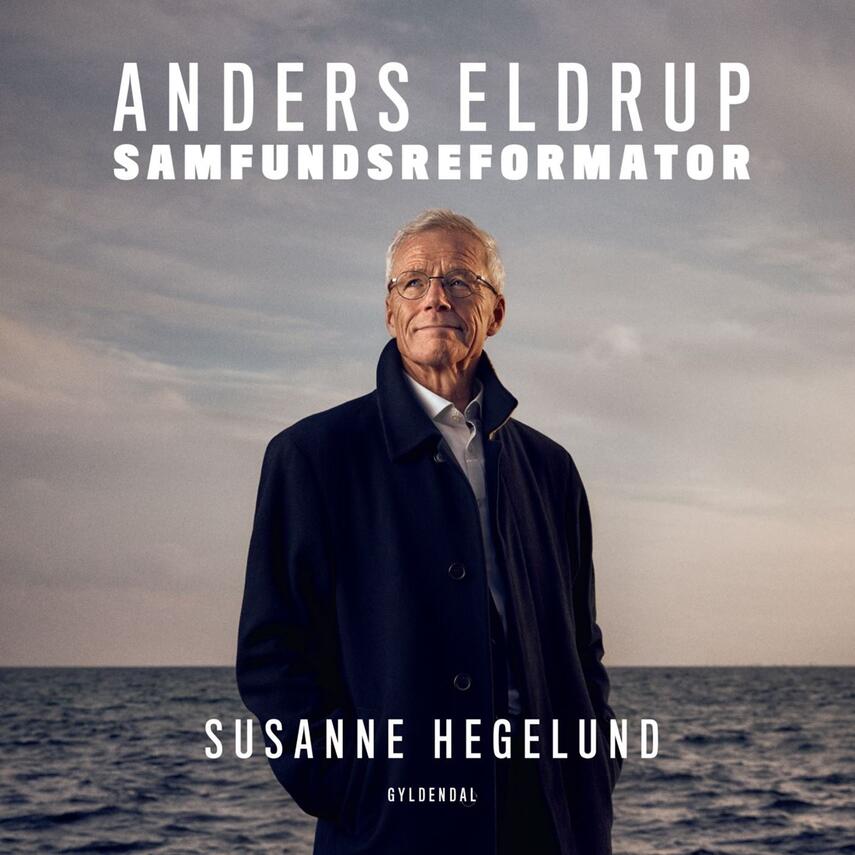 Susanne Hegelund: Anders Eldrup - samfundsreformator